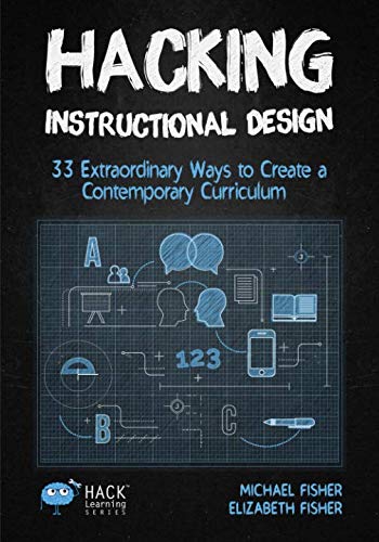 Book Cover Hacking Instructional Design: 33 Extraordinary Ways to Create a Contemporary Curriculum (Hack Learning Series)