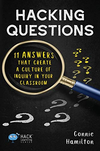 Book Cover Hacking Questions: 11 Answers That Create a Culture of Inquiry in Your Classroom (Hack Learning Series)