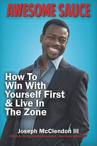 Book Cover Awesome Sauce: How To Win With Yourself First  & Live In The Zone