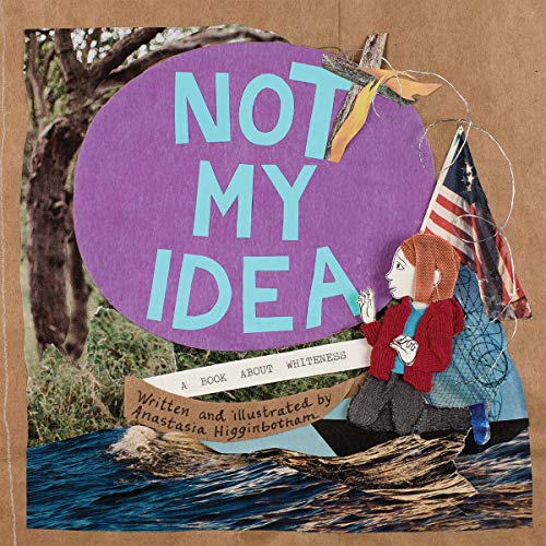 Book Cover Not My Idea: A Book About Whiteness (Ordinary Terrible Things)