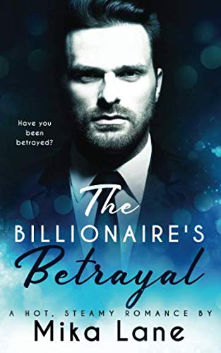 Book Cover The Billionaire's Betrayal: a hot, steamy romance
