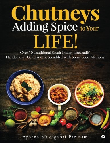 Book Cover Chutneys - Adding Spice to Your Life!: Over 50 Traditional South Indian 'Pacchadis' Handed over Generations, Sprinkled with Some Food Memoirs.