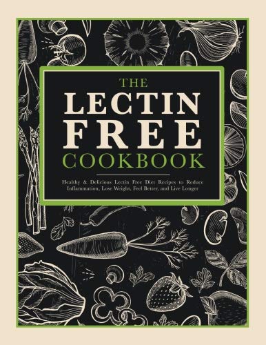Book Cover The Lectin Free Recipe Cookbook: Healthy & Delicious Recipes to Reduce Inflammation, Feel Better, and Live Longer