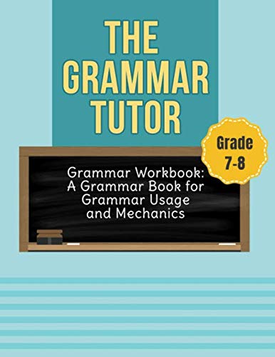 Book Cover Grammar Workbook Grade 7-8: English Grammar Book: The Grammar Tutor for Grammar Usage and Mechanics Grade 7 & 8