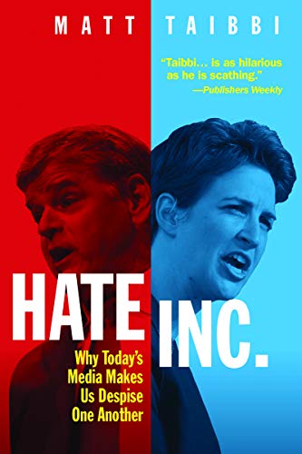 Book Cover Hate Inc.: Why Today's Media Makes Us Despise One Another