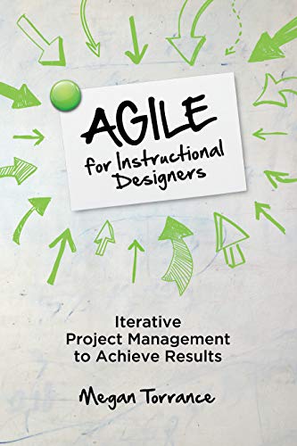 Book Cover Agile for Instructional Designers: Iterative Project Management to Achieve Results