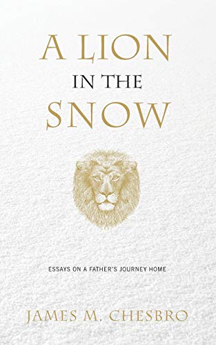 Book Cover A Lion in the Snow: Essays on a Father's Journey Home