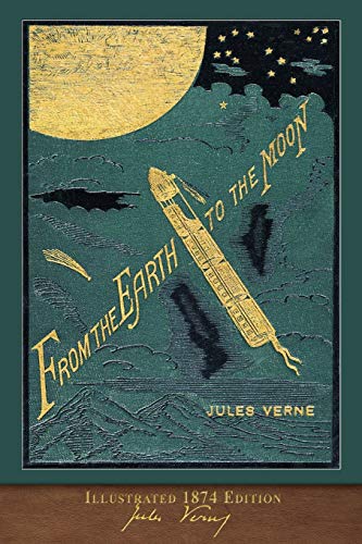 Book Cover From the Earth to the Moon (Illustrated 1874 Edition): 100th Anniversary Collection