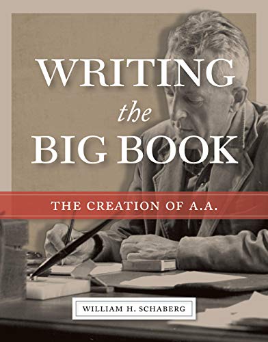 Book Cover Writing the Big Book: The Creation of A.A.