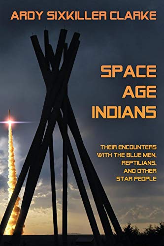 Book Cover Space Age Indians: Their Encounters with the Blue Men, Reptilians, and Other Star People