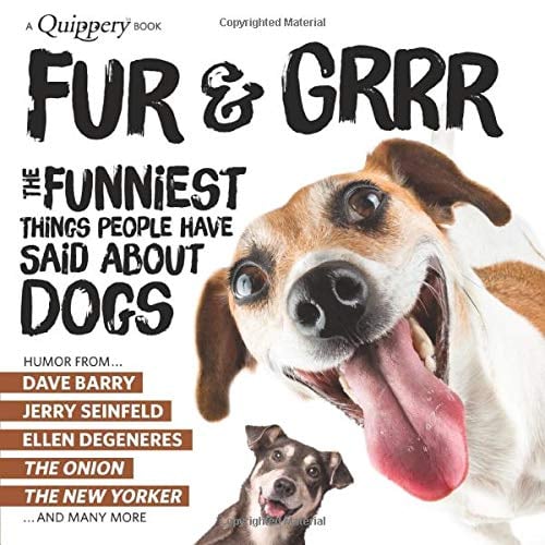 Book Cover Fur & Grrr: The Funniest Things People Have Said About DOGS (Quippery - The Funniest Things People Have Said)