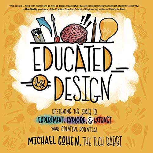 Book Cover Educated by Design: Designing the Space to Experiment, Explore, and Extract Your Creative Potential