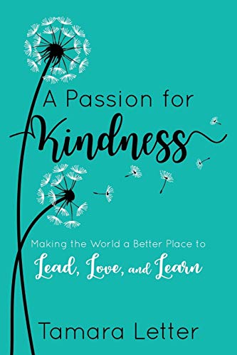 Book Cover A Passion for Kindness: Making the World a Better Place to Lead, Love, and Learn