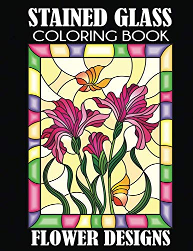 Book Cover Stained Glass Coloring Book: Flower Designs