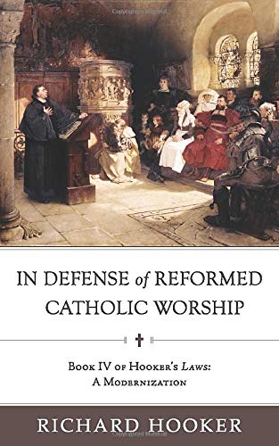 Book Cover In Defense of Reformed Catholic Worship: Book IV of Richard Hooker's Laws: A Modernization (Hooker's Laws in Modern English)