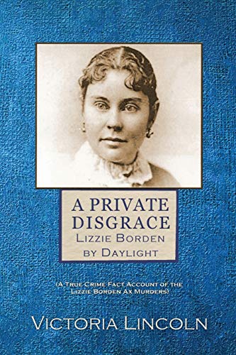 Book Cover A Private Disgrace: Lizzie Borden by Daylight: (A True Crime Fact Account of the Lizzie Borden Ax Murders)