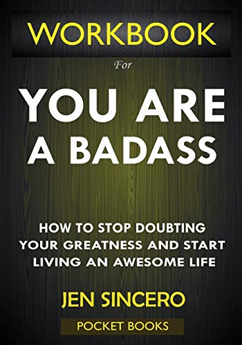 Book Cover WORKBOOK For You Are A Badass: How to Stop Doubting Your Greatness and Start Living an Awesome Life by Jen Sincero