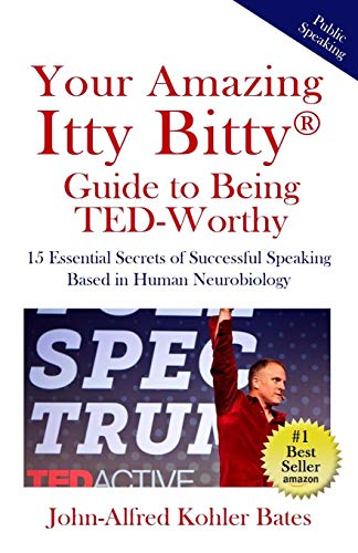 Book Cover Your Amazing Itty Bitty Guide to Being TED-Worthy: 15 Essential Secrets of Successful Speaking Based in Human Neurobiology