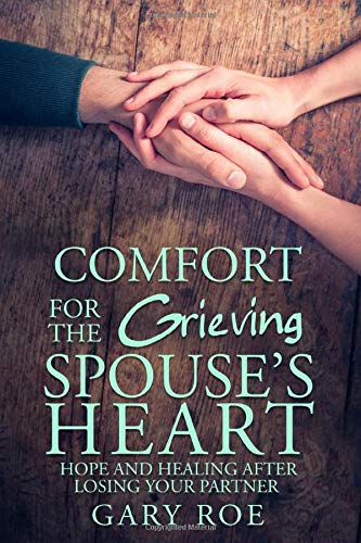 Book Cover Comfort for the Grieving Spouse's Heart: Hope and Healing After Losing Your Partner