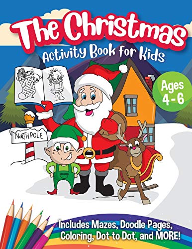 Book Cover The Christmas Activity Book for Kids - Ages 4-6: A Creative Holiday Coloring, Drawing, Tracing, Mazes, and Puzzle Art Activities Book for Boys and Girls Ages 4, 5, and 6 Years Old