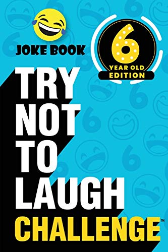 Book Cover The Try Not to Laugh Challenge - 6 Year Old Edition: A Hilarious and Interactive Joke Book Game for Kids - Silly One-Liners, Knock Knock Jokes and ... and Girls Age Six (Gift of Laughter Series)