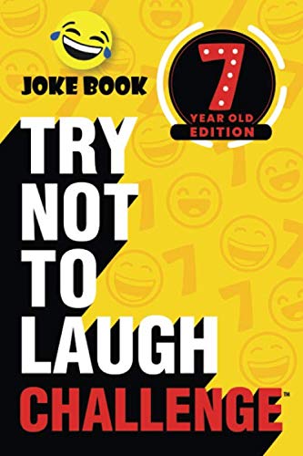 Book Cover The Try Not to Laugh Challenge - 7 Year Old Edition: A Hilarious and Interactive Joke Book Game for Kids - Silly One-Liners, Knock Knock Jokes, and More for Boys and Girls Age Seven