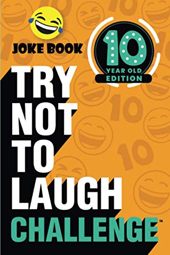 Book Cover The Try Not to Laugh Challenge - 10 Year Old Edition: A Hilarious and Interactive Joke Book Game for Kids - Silly One-Liners, Knock Knock Jokes, and More for Boys and Girls Age Ten