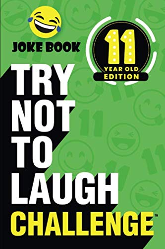 Book Cover The Try Not to Laugh Challenge - 11 Year Old Edition: A Hilarious and Interactive Joke Book Game for Kids - Silly One-Liners, Knock Knock Jokes, and More for Boys and Girls Age Eleven