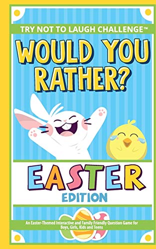 Book Cover The Try Not to Laugh Challenge - Would You Rather? - Easter Edition: An Easter-Themed Interactive and Family Friendly Question Game for Boys, Girls, Kids and Teens