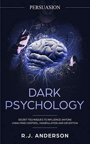 Book Cover Persuasion: Dark Psychology - Secret Techniques To Influence Anyone Using Mind Control, Manipulation And Deception (Persuasion, Influence, NLP) (Dark Psychology Series) (Volume 1)