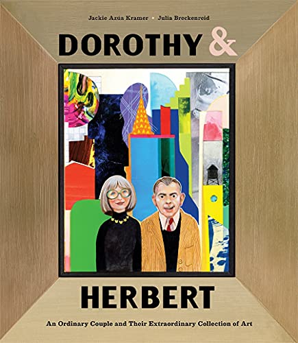 Book Cover Dorothy & Herbert: An Ordinary Couple and Their Extraordinary Collection of Art