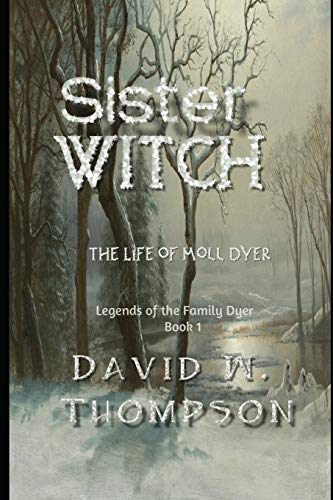 Book Cover Sister Witch: The Life of Moll Dyer (Legends of the Family Dyer)