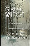 Sister Witch: The Life of Moll Dyer (Legends of the Family Dyer)