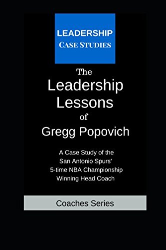 Book Cover The Leadership Lessons of Gregg Popovich: A Case Study on the San Antonio Spurs' 5-time NBA Championship Winning Head Coach