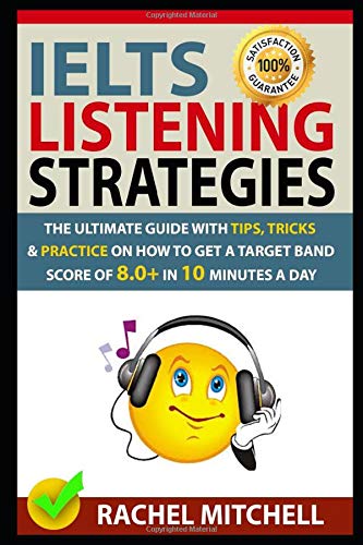 Book Cover IELTS Listening Strategies: The Ultimate Guide with Tips, Tricks and Practice on How to Get a Target Band Score of 8.0+ in 10 Minutes a Day
