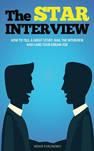 Book Cover The STAR Interview: How to Tell a Great Story, Nail the Interview and Land your Dream Job