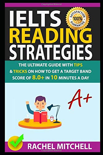 Book Cover IELTS Reading Strategies: The Ultimate Guide with Tips and Tricks on How to Get a Target Band Score of 8.0+ in 10 Minutes a Day