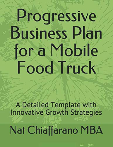 Book Cover Progressive Business Plan for a Mobile Food Truck: A Detailed Template with Innovative Growth Strategies