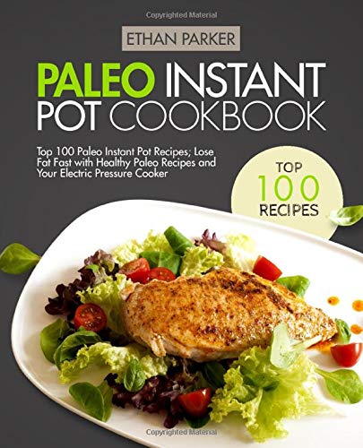 Book Cover Paleo Instant Pot Cookbook: Top 100 Paleo Instant Pot Recipes; Lose Fat Fast with Healthy Paleo Recipes and Your Electric Pressure Cooker
