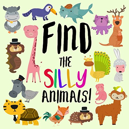 Book Cover Find the Silly Animals!: A Funny Where's Wally Style Book for 2-5 Year Olds