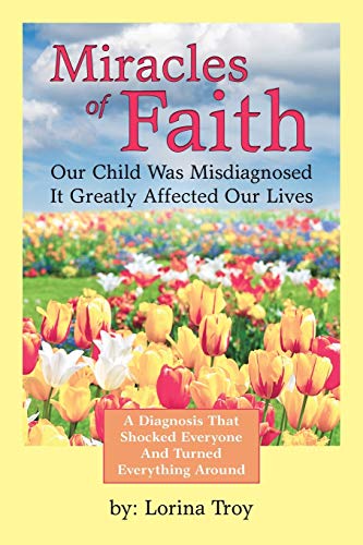 Book Cover Miracles of Faith: Our Child Was Misdiagnosed It Greatly Affected Our Lives