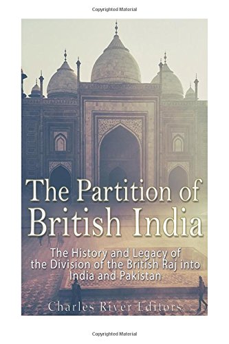 Book Cover The Partition of British India: The History and Legacy of the Division of the British Raj into India and Pakistan