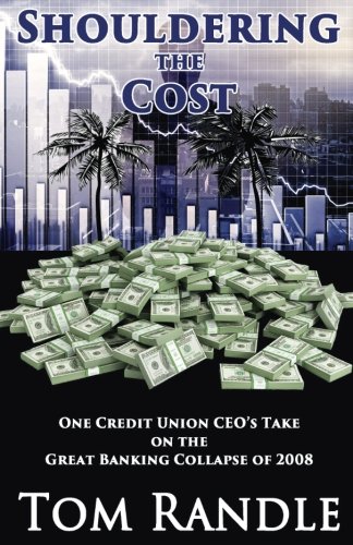 Book Cover Shouldering the Cost: One Credit Union CEO's Take on the Great Banking Collapse of 2008