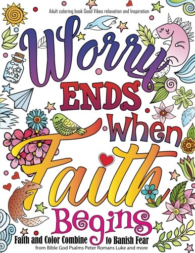 Book Cover Adult coloring book : Good Vibes relaxation and Inspiration: Worry end when faith begin : Faith and Color Combine  to Banish Fear from Bible God Psalms Peter Romans Luke and more