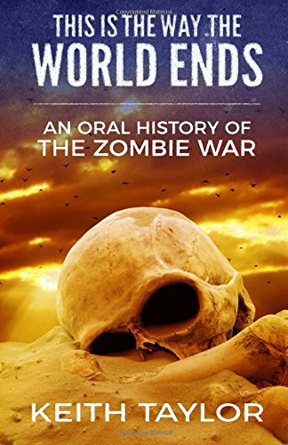 Book Cover This is the Way the World Ends: An Oral History of the Zombie War