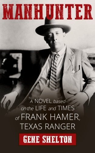 Book Cover Manhunter: A Novel Based on the Life and Times of Frank Hamer, Texas Ranger