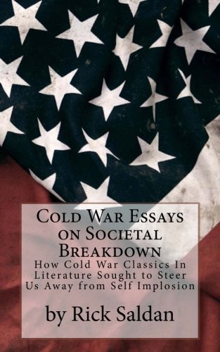 Book Cover Cold War Essays on Societal Breakdown: How Cold War Classics In Literature Sought to Steer Us Away from Self Implosion