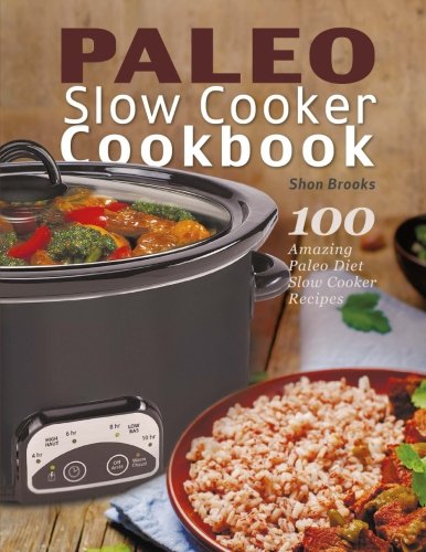 Book Cover Paleo Slow Cooker Cookbook: 100 Amazing Paleo Diet Slow Cooker Recipes