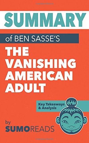 Book Cover Summary of Ben Sasse's The Vanishing American Adult: Key Takeaways & Analysis