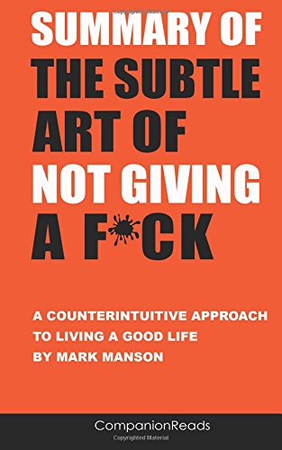 Book Cover Summary of The Subtle Art of Not Giving a F*ck: A Counterintuitive Approach to Living a Good Life by Mark Manson